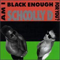 Am I Black Enough for You? von Schoolly D