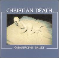 Catastrophe Ballet von Christian Death