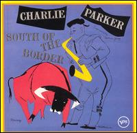 South of the Border: The Verve Latin-Jazz Sides von Charlie Parker