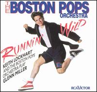 Runnin' Wild: Keith Lockhart and the Boston Pops Play Glenn Miller von Boston Pops Orchestra