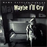 Maybe I'll Cry von Mama Yancey