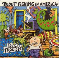 Big Trouble von Trout Fishing in America