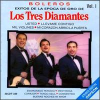 Boleros: Exitos de la Epoca de Oro de los Tres Diamantes, Vol. 1 von Los Tres Diamantes