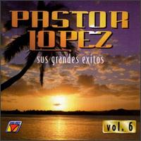 Grandes Exitos, Vol. 6 von Pastor López