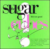 Life's Too Good von The Sugarcubes