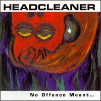 No Offence Meant...Plenty Taken von Headcleaner