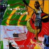 Never Work Ever von The Raymond Brake