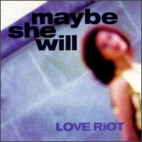 Maybe She Will von Love Riot