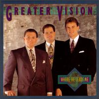 Where He Leads Me von Greater Vision