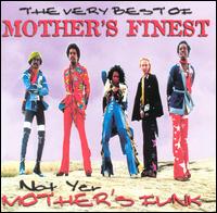 Very Best of Mother's Finest: Not Yer Mother's Funk von Mother's Finest