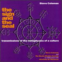 Sign and the Seal: Transmissions of the Metaphysics of a Culture von Steve Coleman