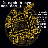 B Each B Oys See Dee + von Pere Ubu