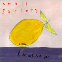 I Do Not Love You von Small Factory