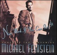 Nice Work If You Can Get It: Songs by the Gershwins von Michael Feinstein