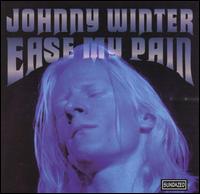 Ease My Pain von Johnny Winter