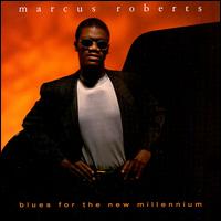 Blues for the New Millennium von Marcus Roberts