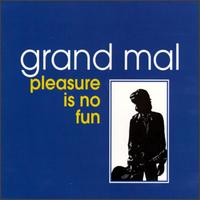 Pleasure Is No Fun von Grand Mal