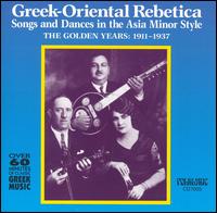 Greek-Oriental Rebetica-Songs & Dances in the Asia Minor Style:The Golden Years 1911-1 von Various Artists