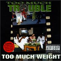 Too Much Weight von Too Much Trouble