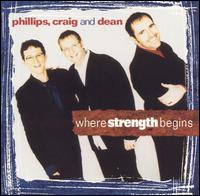 Where Strength Begins von Phillips, Craig & Dean