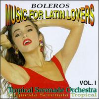 Tropical Serenade Orchestra Music for Latin Lovers: Boleros von Tropical Serenade Orchestra