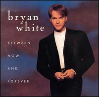 Between Now and Forever von Bryan White