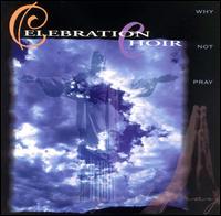 Why Not Pray von Celebration Choir