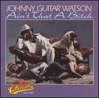 Ain't That a Bitch von Johnny "Guitar" Watson