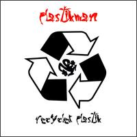 Recycled Plastik von Plastikman