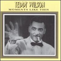 Moments Like This von Teddy Wilson