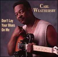 Don't Lay Your Blues on Me von Carl Weathersby