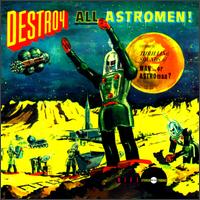 Destroy All Astromen!! von Man or Astro-man?