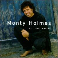 All I Ever Wanted von Monty Holmes