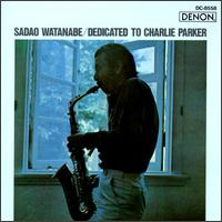 Dedicated to Charlie Parker von Sadao Watanabe