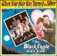 When Your Hair Has Turned to Silver von Black Eagle Jazz Band