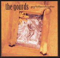 Gogitchyershinebox von The Gourds