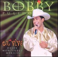 En Vivo: Desde Monterrey Mexico von Bobby Pulido