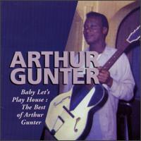 Baby Let's Play House: The Best of Arthur Gunter von Arthur Neal Gunter