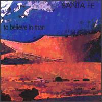 To Believe in Man von Santa Fe