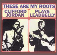 These Are My Roots: Clifford Jordan Plays Leadbelly von Clifford Jordan