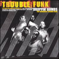 Droppin' Bombs: The Definitive Trouble Funk von Trouble Funk