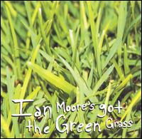 Ian Moore's Got the Green Grass von Ian Moore