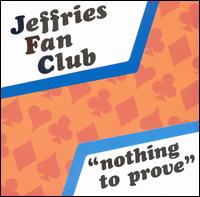 Nothing to Prove von Jeffries Fan Club