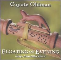 Floating on Evening: Songs From Otter River von Coyote Oldman