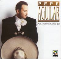 Por Mujeres Como Tu von Pepe Aguilar