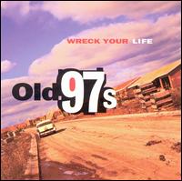 Wreck Your Life von Old 97's