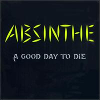 Good Day to Die von Absinthe