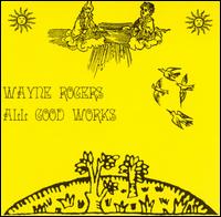 All Good Works von Wayne Rogers