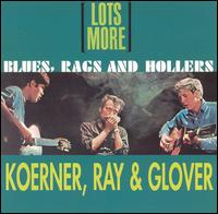 Lots More Blues, Rags & Hollers [Bonus Tracks] von Koerner, Ray & Glover