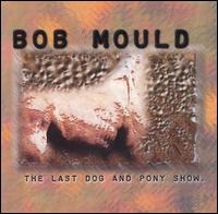 Last Dog and Pony Show von Bob Mould